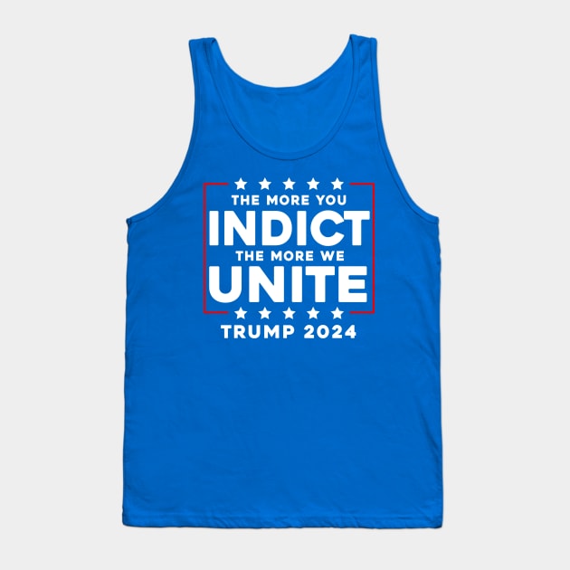 The More You Indict The More We Unite MAGA Trump Indictment Tank Top by Sunoria